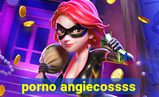 porno angiecossss